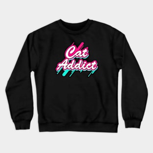 Cat Addict Crewneck Sweatshirt